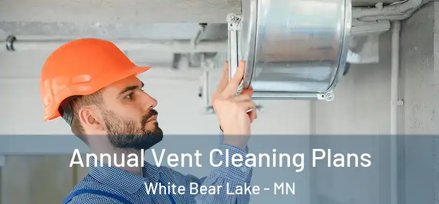 Annual Vent Cleaning Plans White Bear Lake - MN