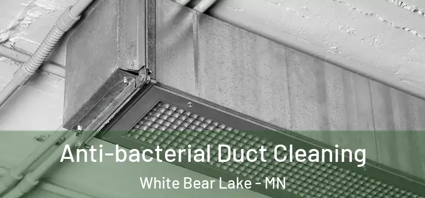 Anti-bacterial Duct Cleaning White Bear Lake - MN