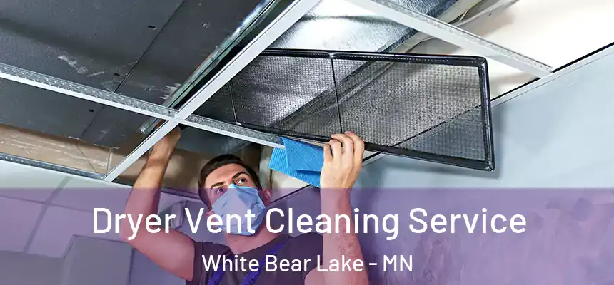  Dryer Vent Cleaning Service White Bear Lake - MN