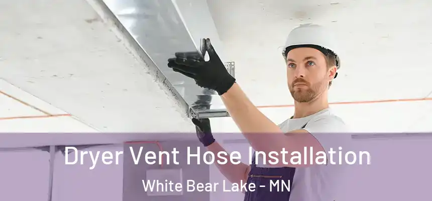 Dryer Vent Hose Installation White Bear Lake - MN