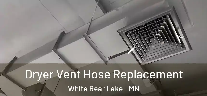  Dryer Vent Hose Replacement White Bear Lake - MN