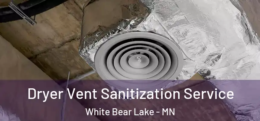  Dryer Vent Sanitization Service White Bear Lake - MN