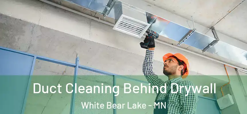 Duct Cleaning Behind Drywall White Bear Lake - MN