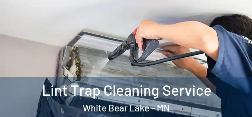 Lint Trap Cleaning Service White Bear Lake - MN