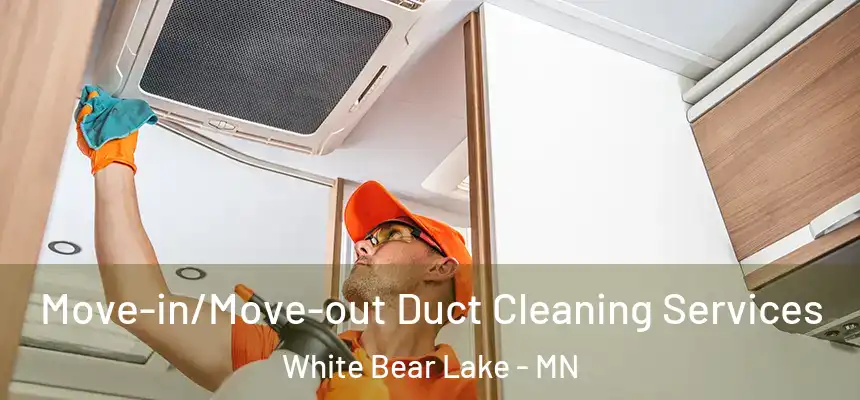 Move-in/Move-out Duct Cleaning Services White Bear Lake - MN