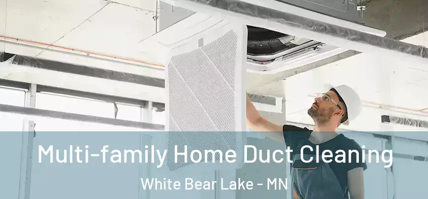 Multi-family Home Duct Cleaning White Bear Lake - MN
