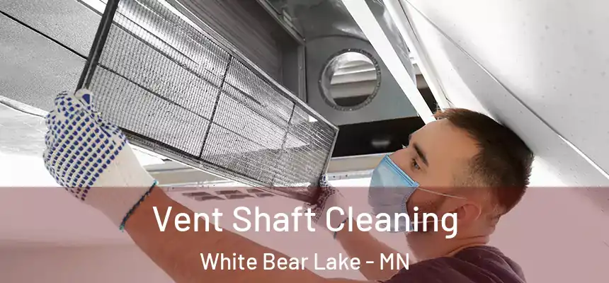Vent Shaft Cleaning White Bear Lake - MN