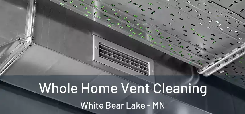 Whole Home Vent Cleaning White Bear Lake - MN